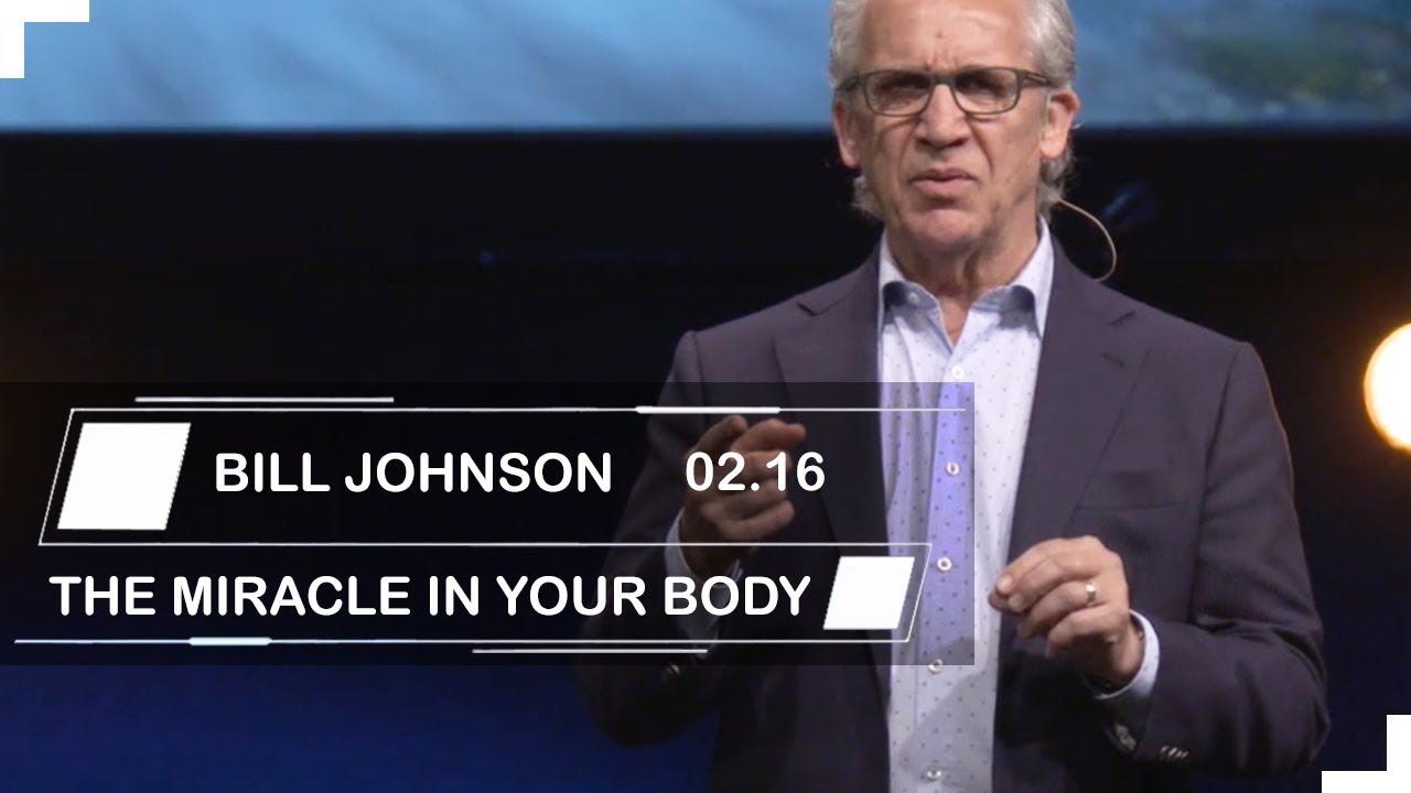 Bill Johnson | Sermons 2019 | THE MIRACLE IN YOUR BODY