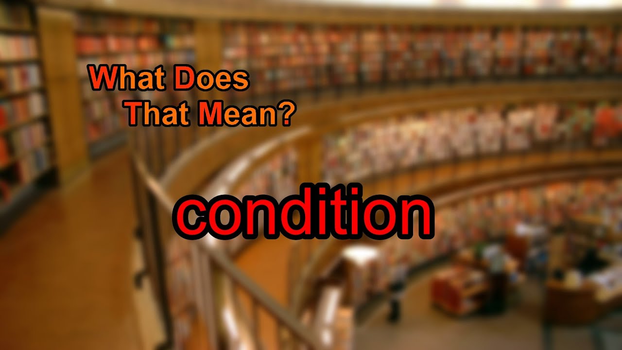 What does condition mean?