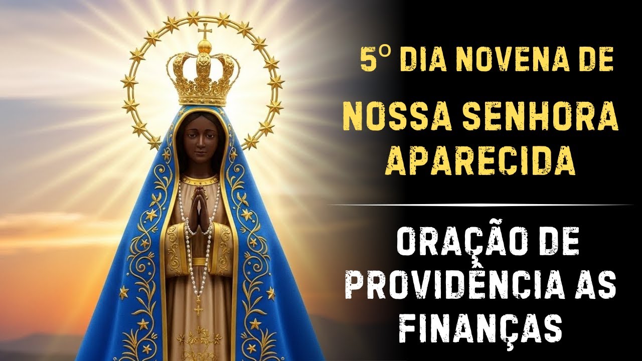 Novena de Nossa Senhora Aparecida - Dia 5 Livramento das dívidas e Prosperidade Abençoada