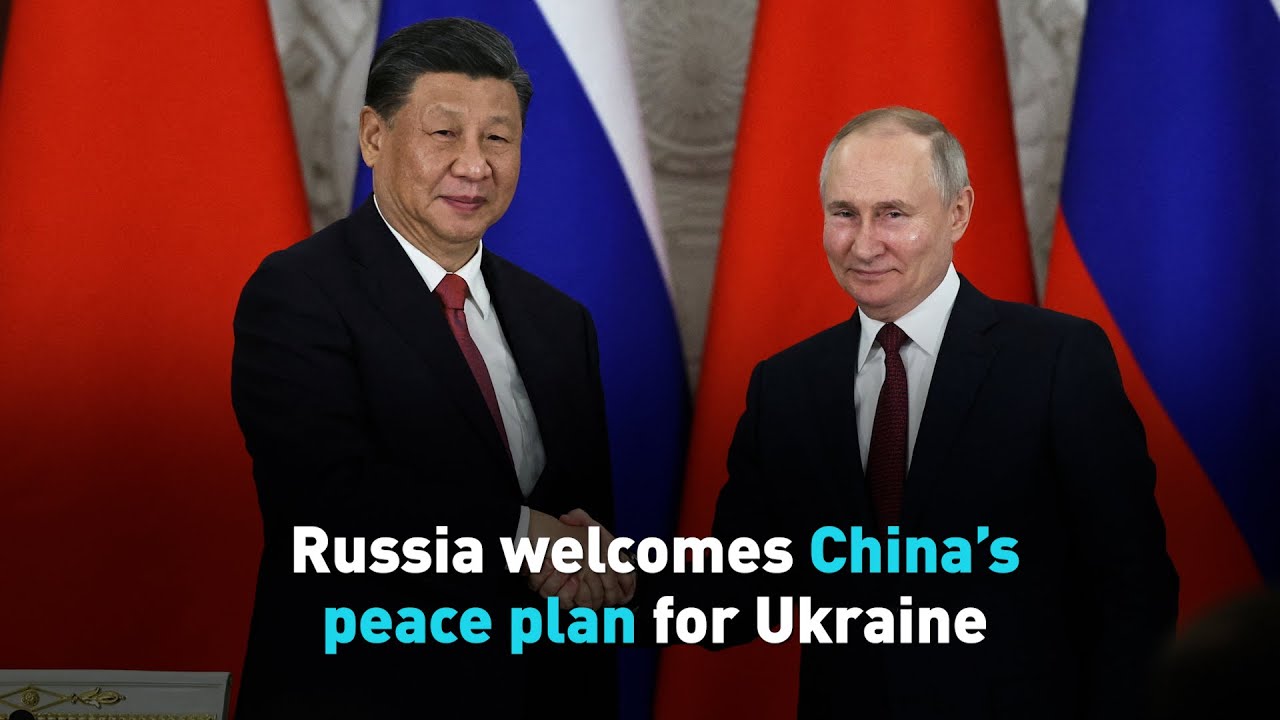 Russia welcomes China&rsquo;s peace plan for Ukraine