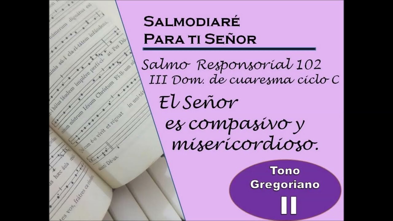 Salmo Responsorial 102 III domingo de Cuaresma ciclo C Tono II   Leccionario mex