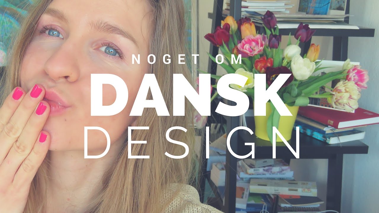 DANSK DESIGN *Video p&aring; dansk*