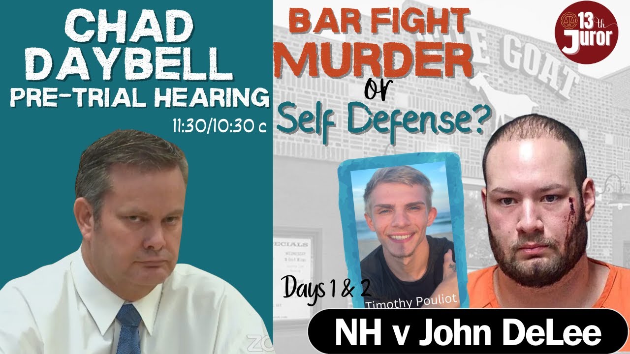 WATCH LIVE: NH v John DeLee- Bar Fight Murder or Self Defense? AND Hearing for CHAD DAYBELL