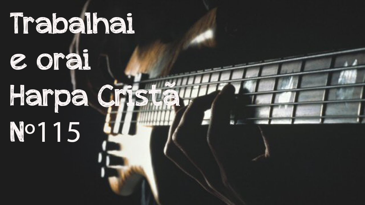 TRABALHAI E ORAI - HARPA CRISTÃ Nº 115 #contra baixo iniciante