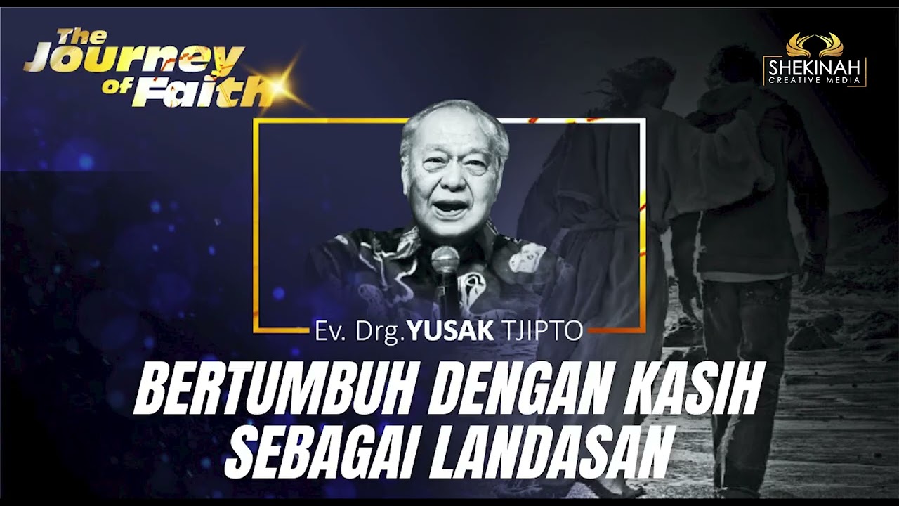 BERTUMBUH DENGAN KASIH SEBAGAI LANDASAN  - Ev. Drg. YUSAK TJIPTO