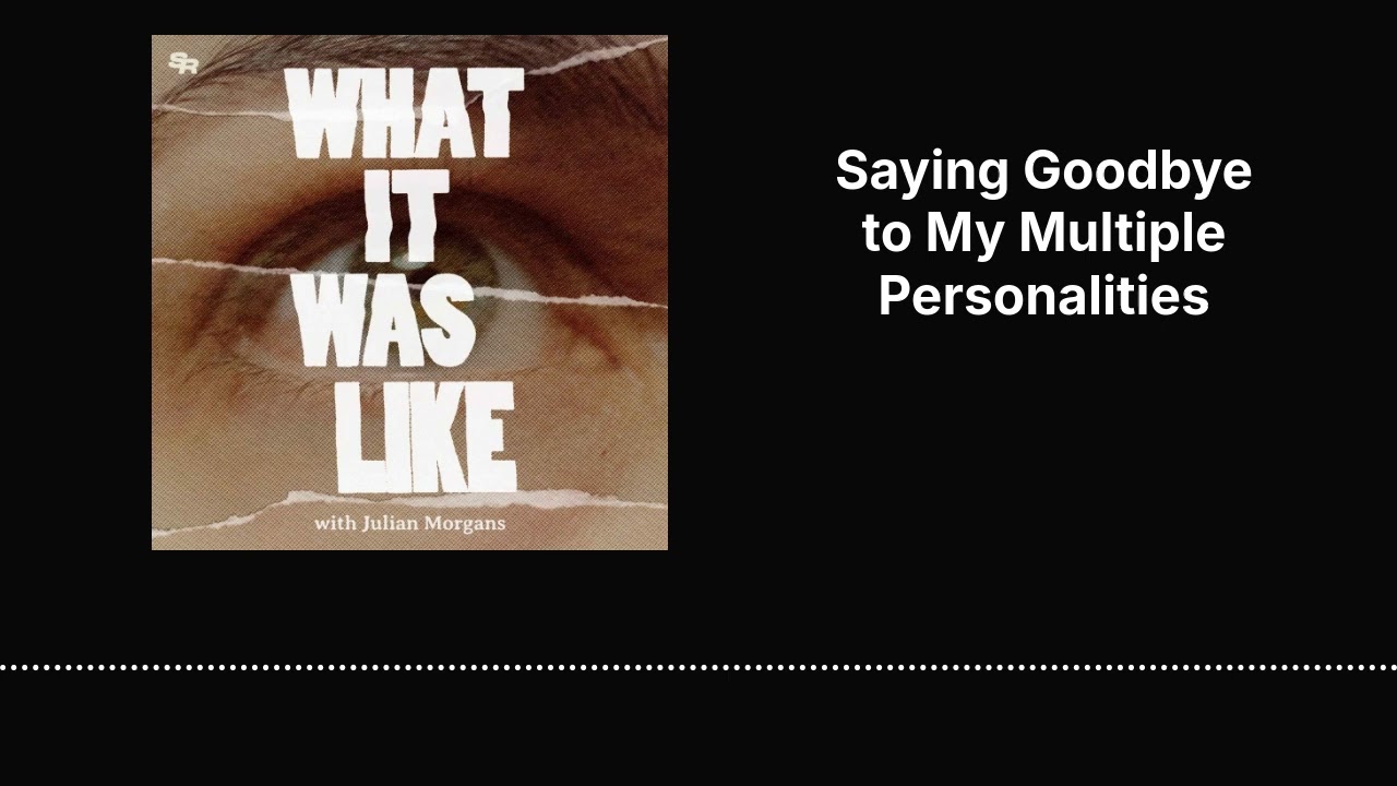 Saying Goodbye to My Multiple Personalities | What It Was Like