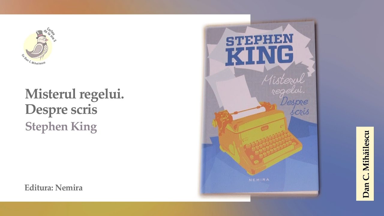 Cartea de la ora 5 - Stephen King, Misterul regelui. Despre scris,