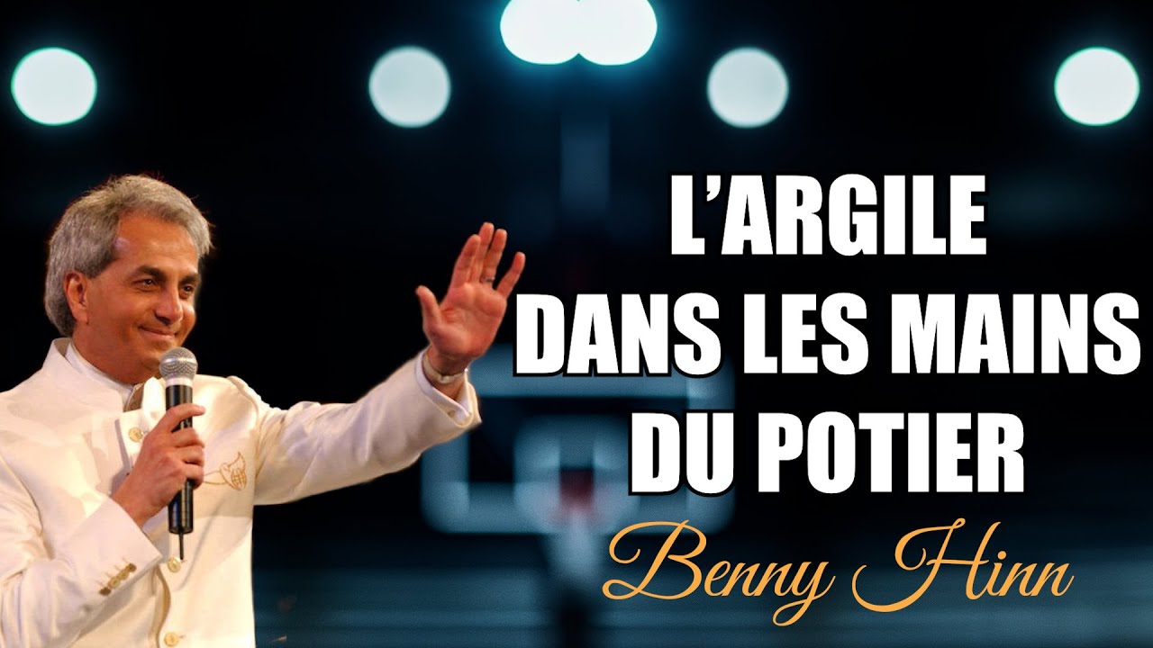 L'Argile Dans Les Mains Du Potier | Benny Hinn