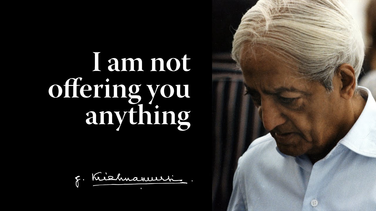 I am not offering you anything | Krishnamurti