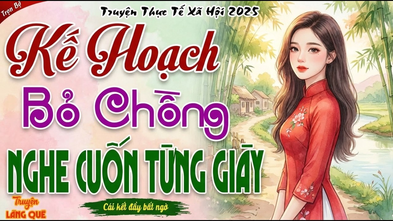 Truyện hay không thể bỏ lỡ： KẾ HOẠCH BỎ CHỒNG - Bản lĩnh cô vợ dành cho kẻ phụ tình