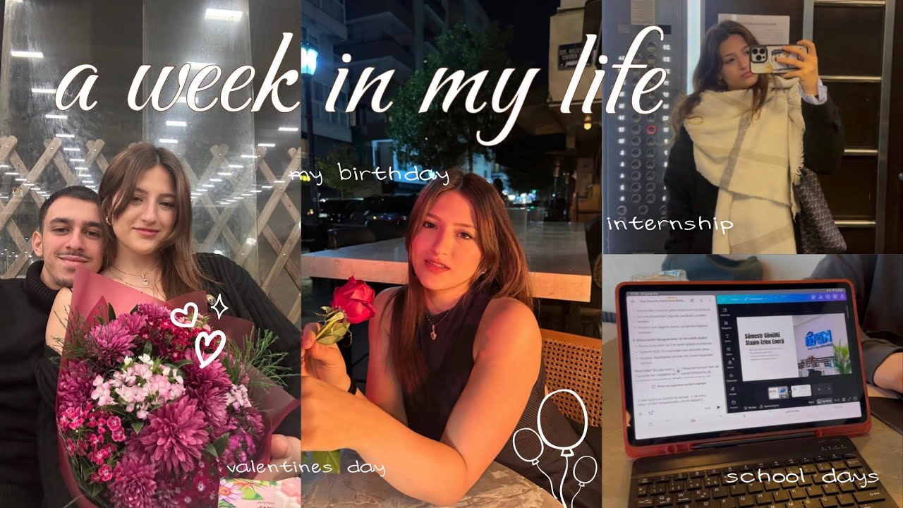 Vlog | a week in my life (staj bitimi, bahar donemi , sevgililer gunu, dogum gunu ) 