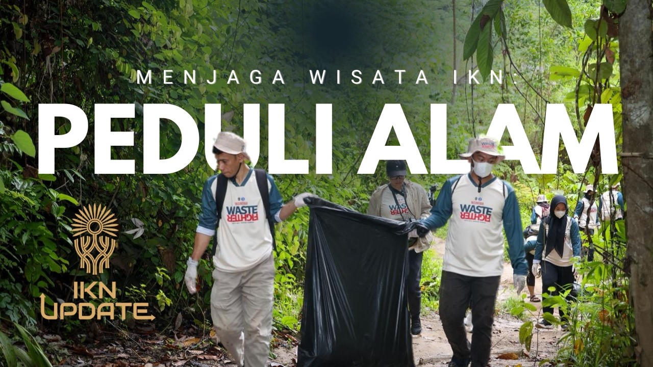 Bersih-Bersih Wisata di IKN: Aksi Nyata Peduli Lingkungan yang Bikin Bangga!
