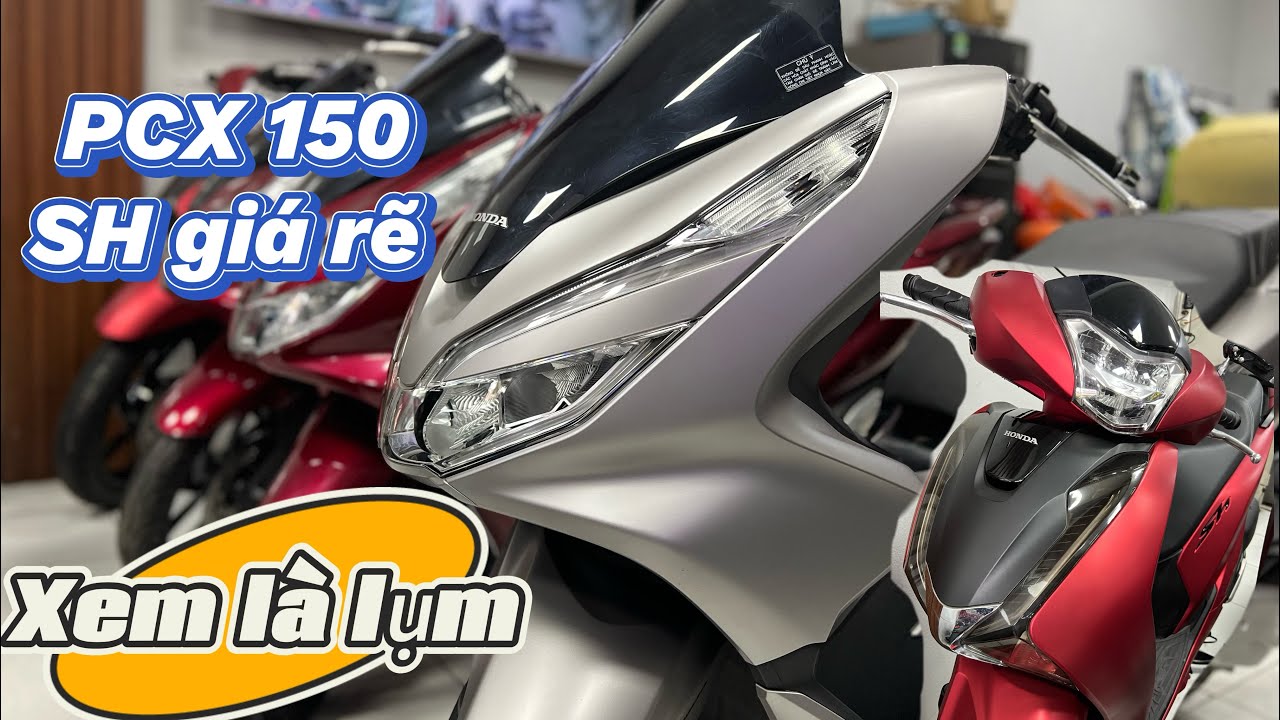 Có duyên về PCX150 và SH giá rẽ mua kiểu gì cũng được cô Bác. 22/7/2024