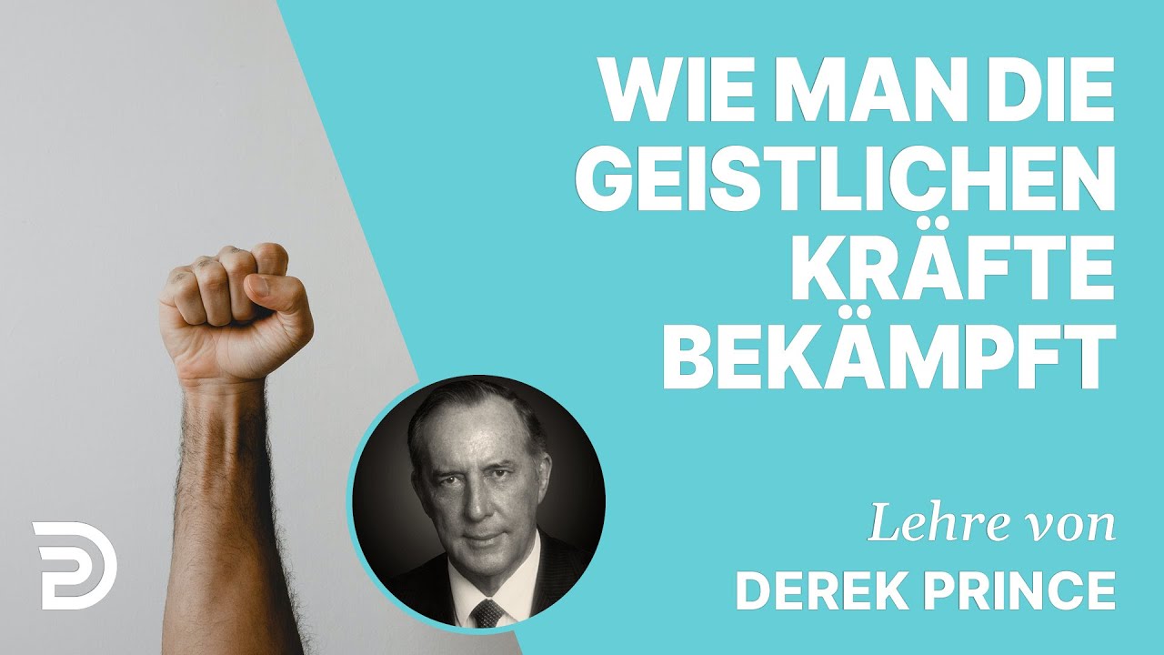 Derek Prince – Wie man die geistlichen Kräfte bekämpft