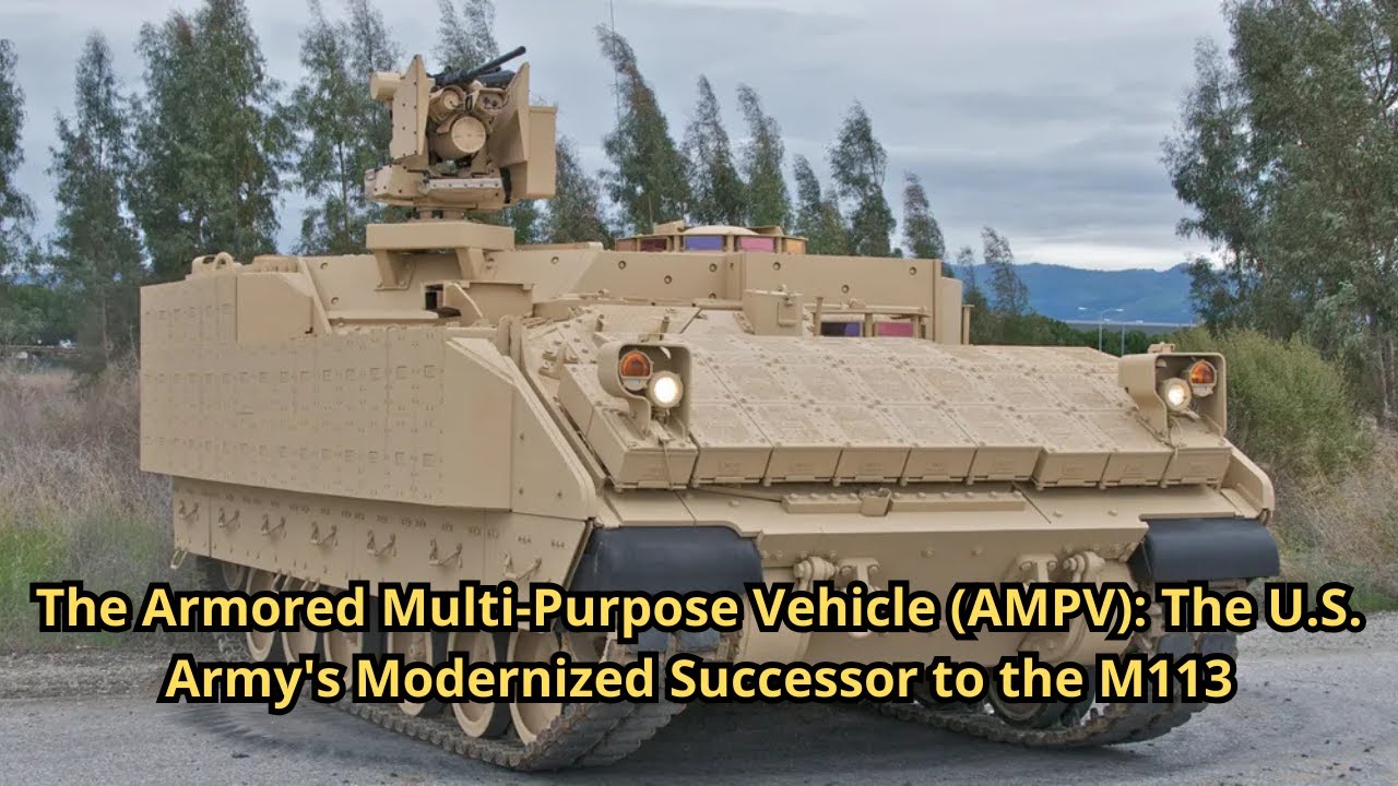 The Armored Multi Purpose Vehicle AMPV The U S  Army's Modernized Successor to the M113