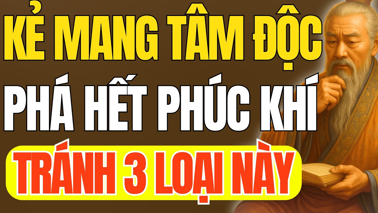 Cổ Nhân Dạy - 3 Loại Người Mang Tâm Độc, Phá Hủy Phúc Tướng Của 1 Đời Người | Triết Lý Cuộc Sống