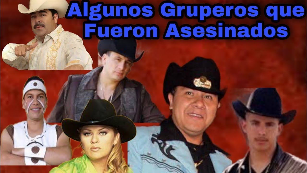 Los Cantantes Gruperos que fueron Asesinados