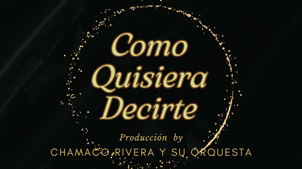 COMO QUISIERA DECIRTE  CHAMACO RIVERA Y SU ORQUESTA
