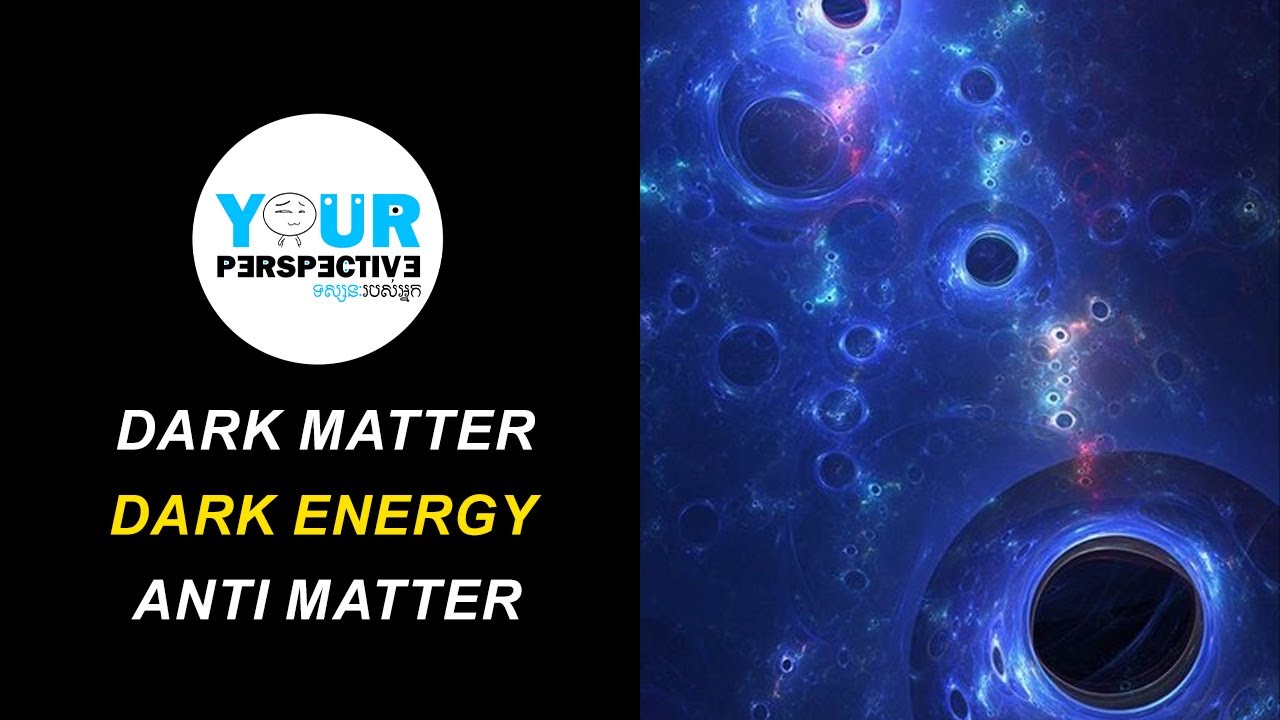 EP128 - តើអ្វីទៅជា Dark Matter, Dark Energy និង​ Anti Matter?