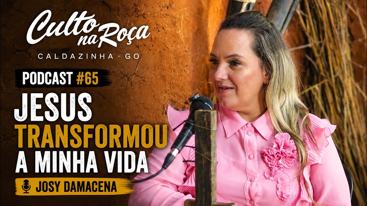 Podcast#64 Jesus transformou a minha vida - Josy Damacena