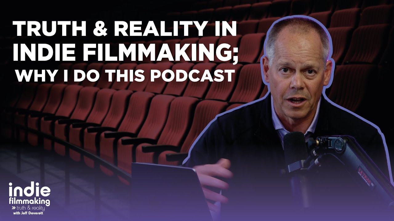 Truth & Reality in Indie Filmmaking; Why I Do This Podcast