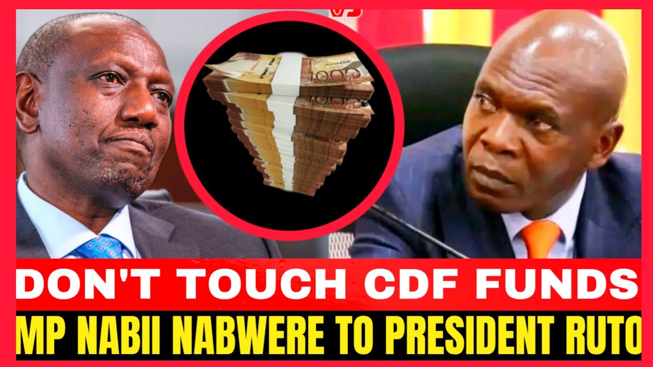 DON'T TOUCH CDF FUNDS!!MP NABII NABWERE TO PRESIDENT RUTO