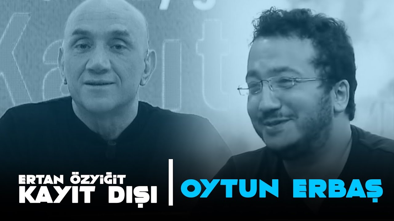 Ertan Özyiğit ile Kayıt Dışı - Oytun Erbaş - 4 Eylül 2020