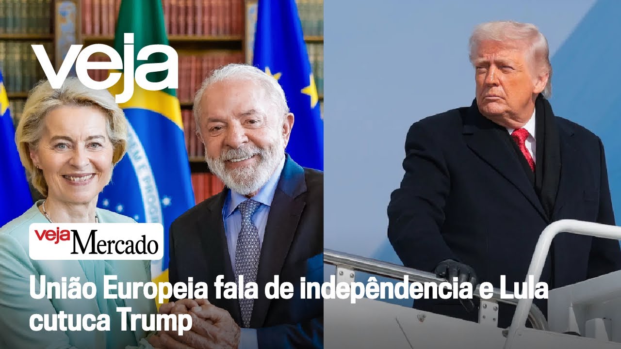 União Europeia fala de indepêndencia e Lula cutuca Trump | Mercado