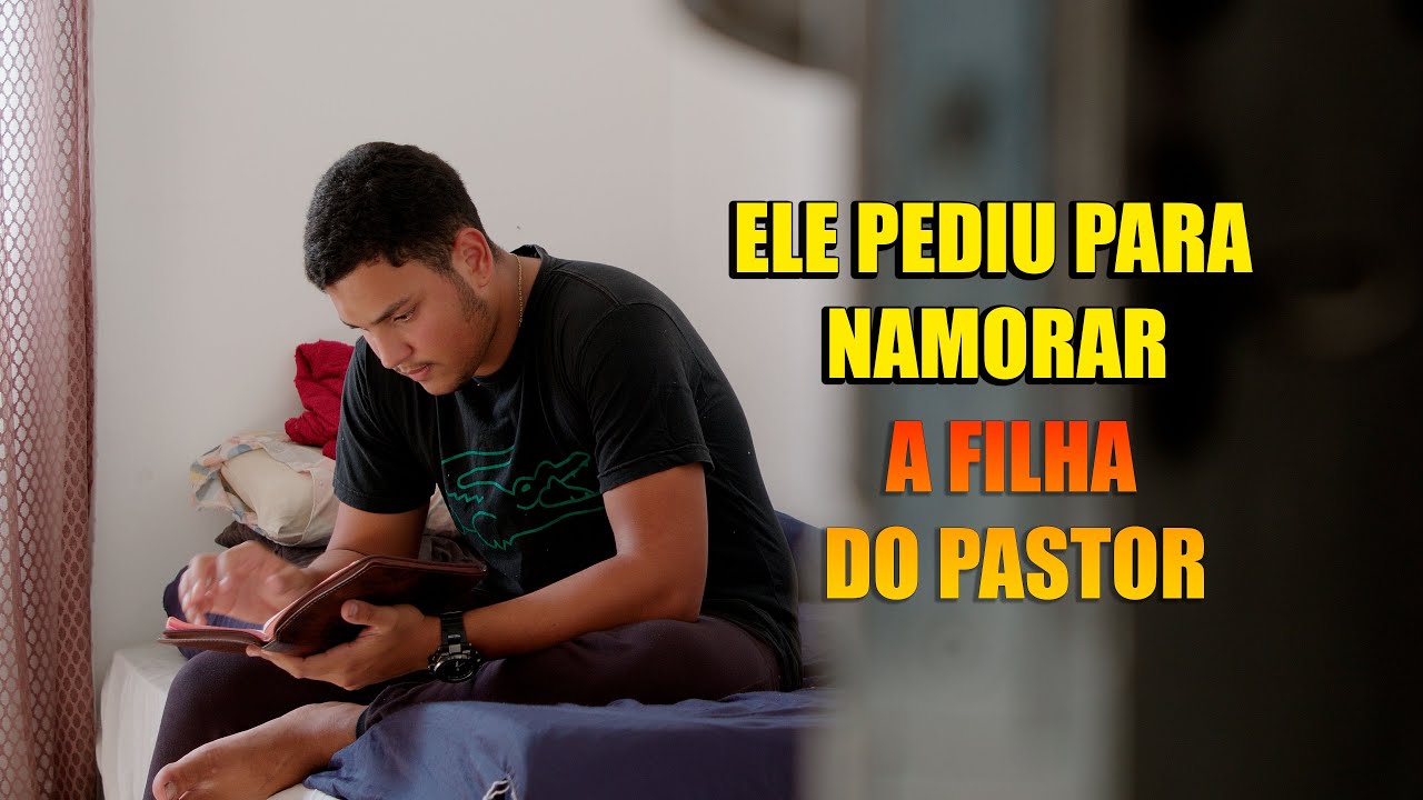 ELE PEDIU PARA NAMORAR A FILHA DO PASTOR