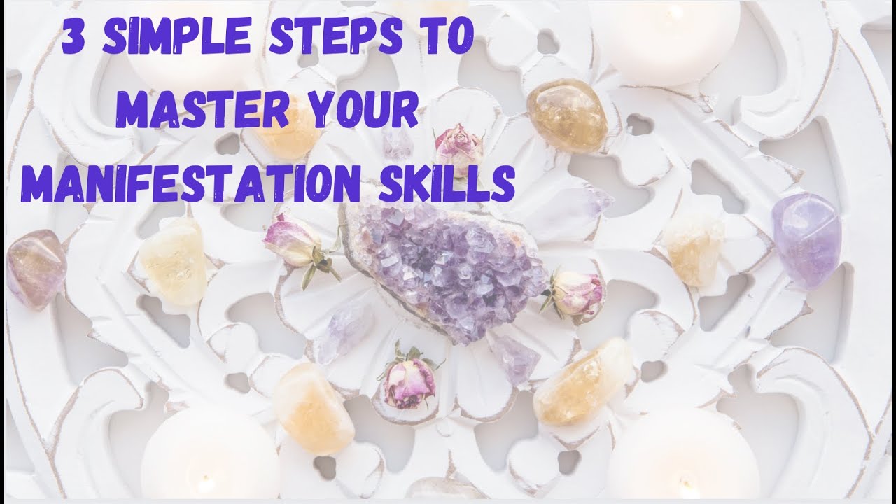 3 Simple Steps To Master Your Manifestation Skills