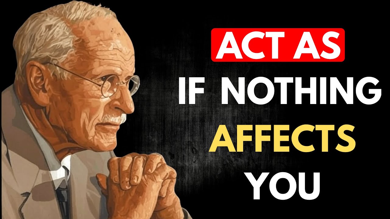 Learn To Act As If Nothing Bothers You | Carl Jung