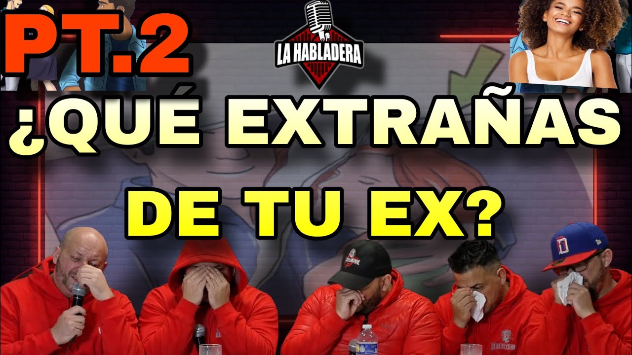 ¿QUE EXTRAÑAS DE TU EX? PT.2 Ep.281