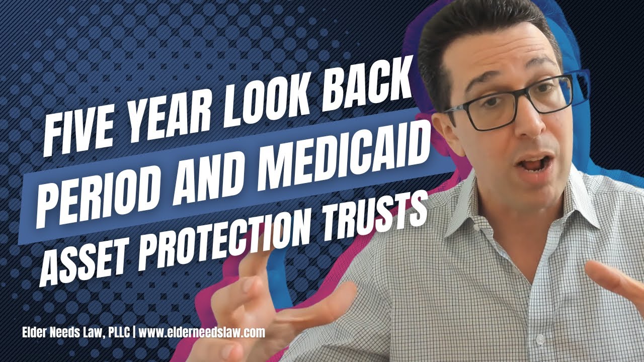 Five Year Lookback Period and Medicaid Asset Protection Trusts // Elder Needs Law