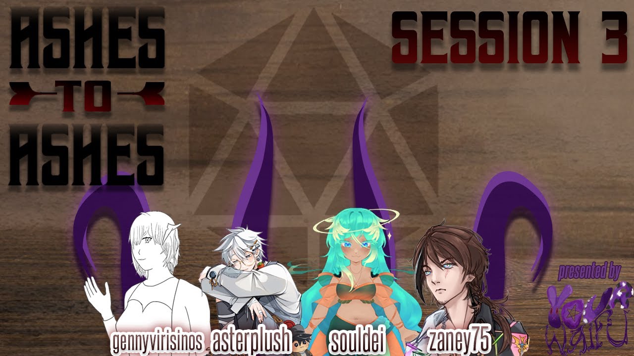Ashes to Ashes: Session 3 (🔮w/ Aster Lupin, Sol Dei, Zaney, and Genny Virisinos🔮)
