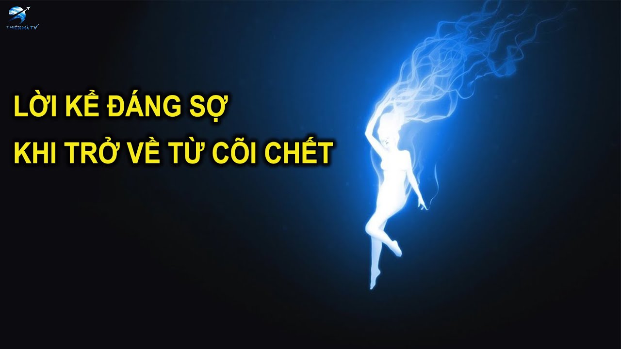 Lời Kể Chấn Động Về Trải Nghiệm Cận Tử - Các Nhà Khoa Học Giải Mã Bí Ẩn Đằng Sau | Thiên Hà TV