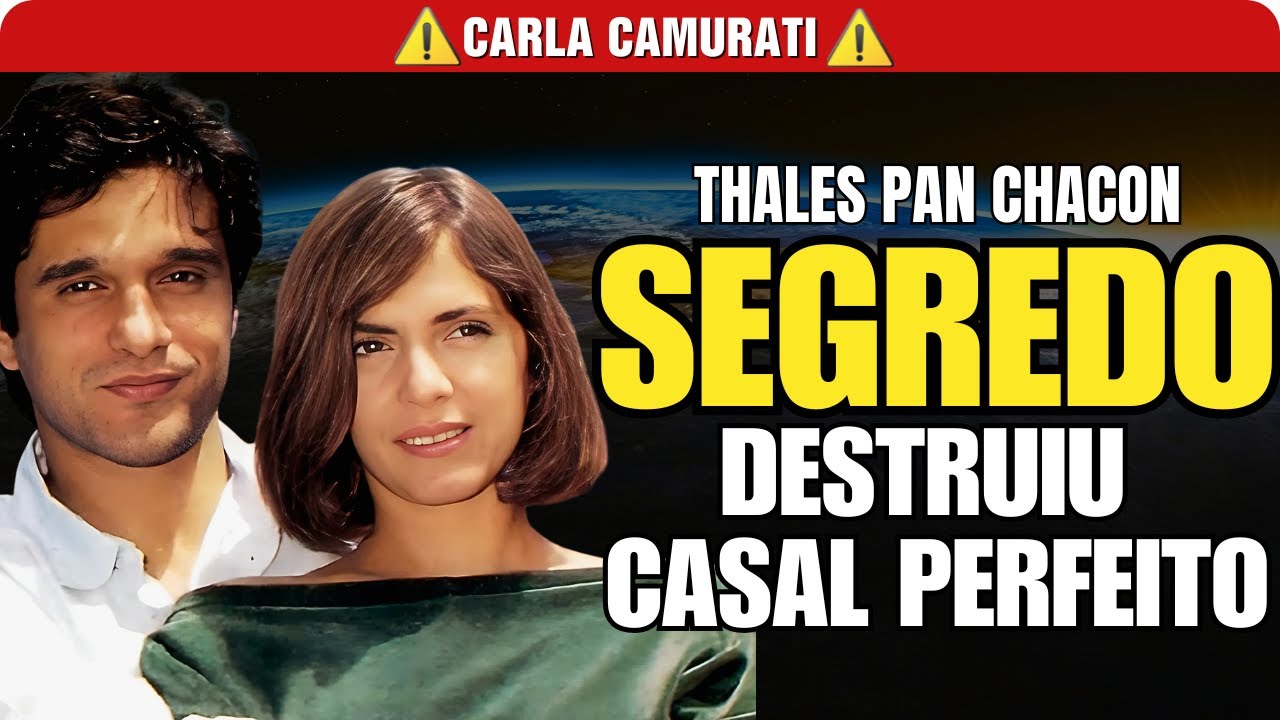 💔 Amor, Fama e Tragédia: A História Escondida de Carla Camurati e Thales Pan Chacon!