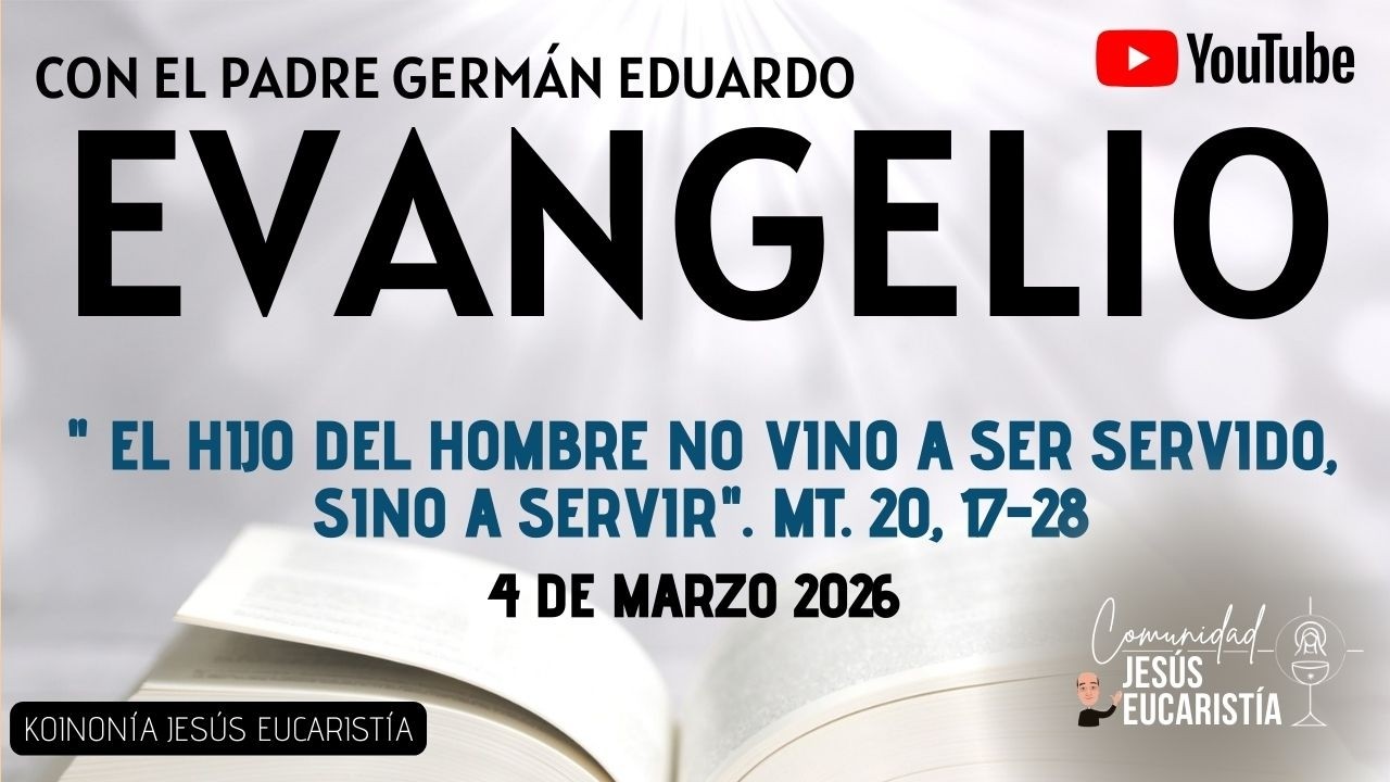 EVANGELIO DE HOY, MIÉRCOLES 4 DE MARZO 2026. CON EL PADRE GERMÁN EDUARDO