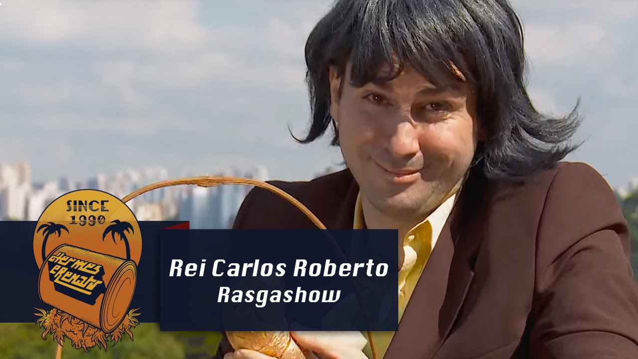 Rei Carlos Roberto | Rasga Show