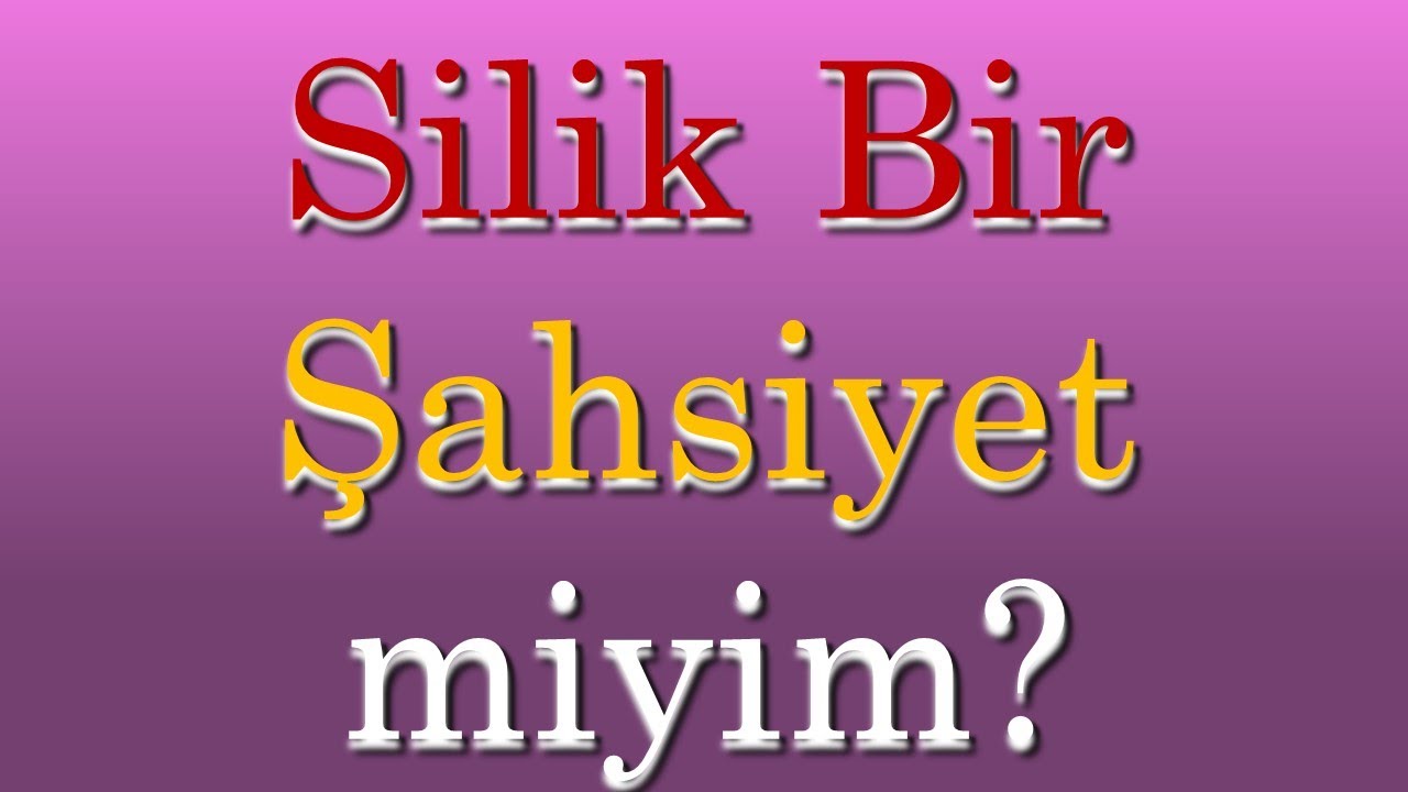 Silik Bir Şahsiyet miyim?