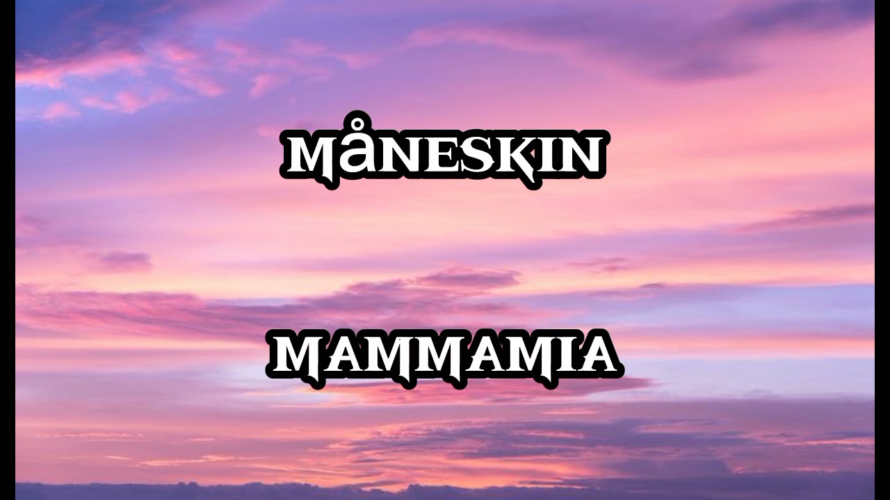 måneskin - MAMMAMIA (testo + traduzione)