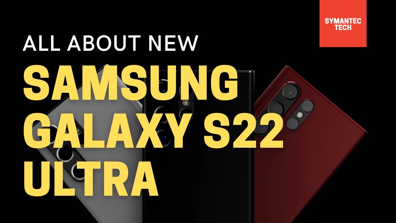 How All The Key Features of New Samsung Galaxy S22 Ultra To Buy - Symantec Tech