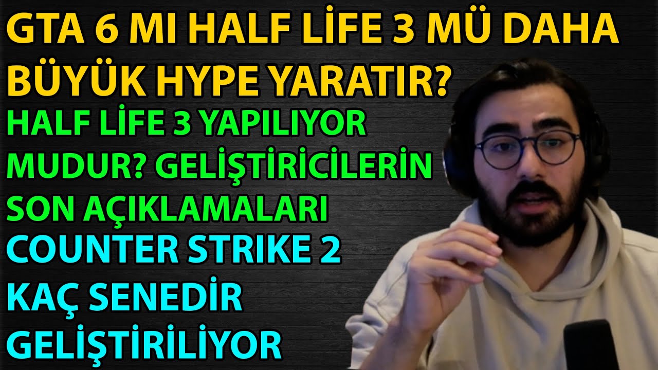 GTA 6 Mı HALF LİFE 3 Mü Daha Büyük Bir Hype Yaratır?, CS Neden Konsollarda Yok? | Videoyun