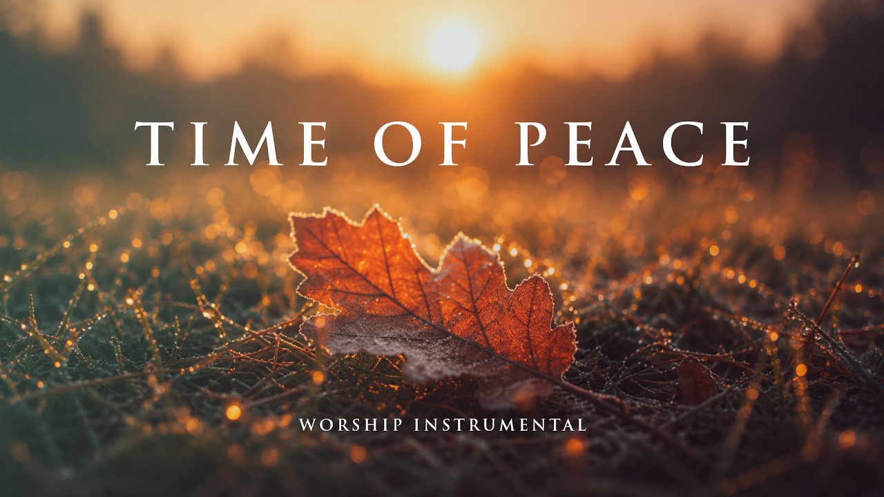 TIME OF PEACE - Peaceful Worship Music for Prayer Study Work and Deep Relaxation