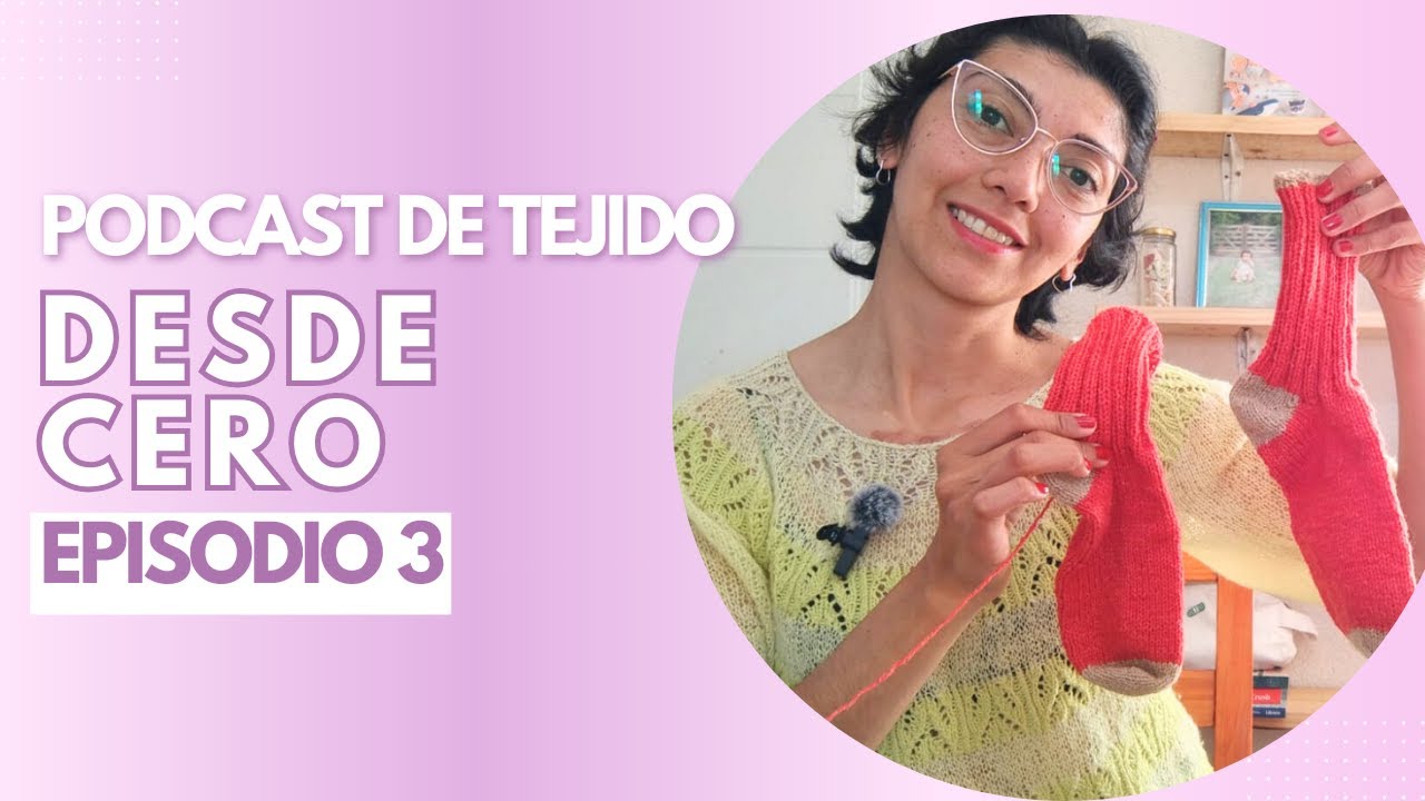 Podcast de tejido - Desde cero - Episodio 3