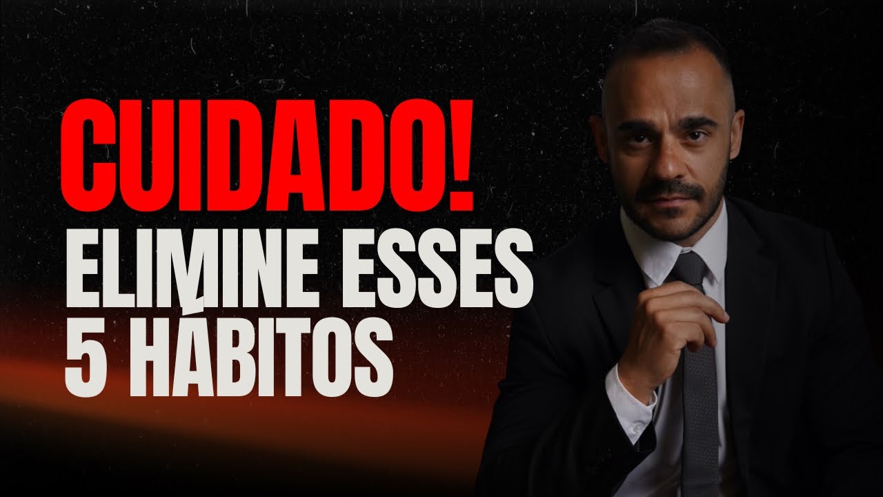 5 HÁBITOS pra eliminar URGENTE, antes que seja tarde demais