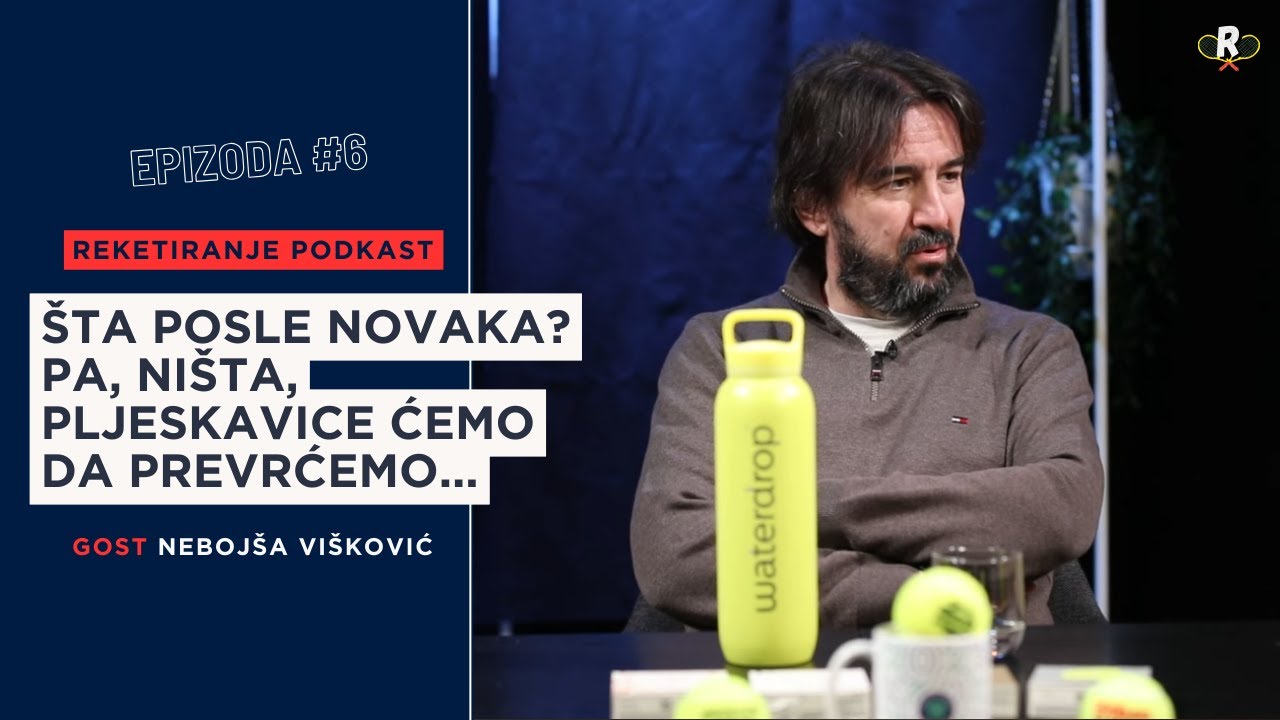 Reketiranje #6: Neboj&scaron;a Vi&scaron;ković &ndash; to &scaron;to Novak ima u sebi, to nije normalno! | Tenis Podcast