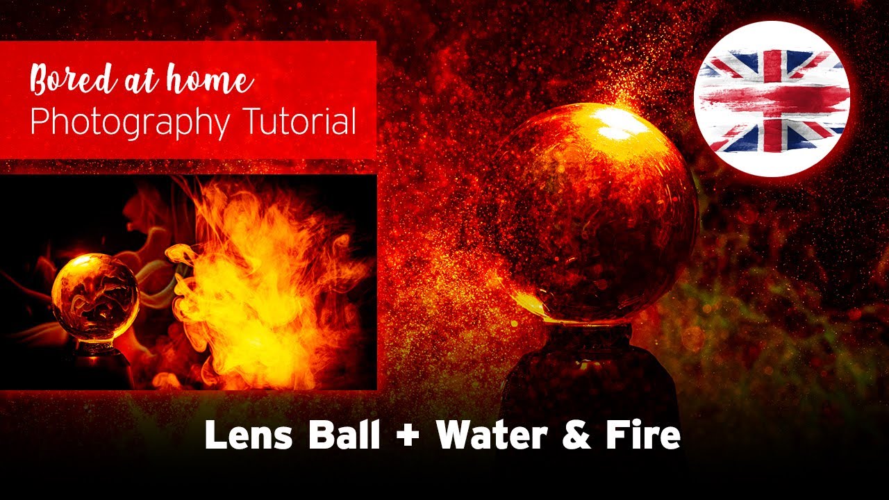 #18 - Lens Ball & Water + Fire - English Version - Photography Tutorial