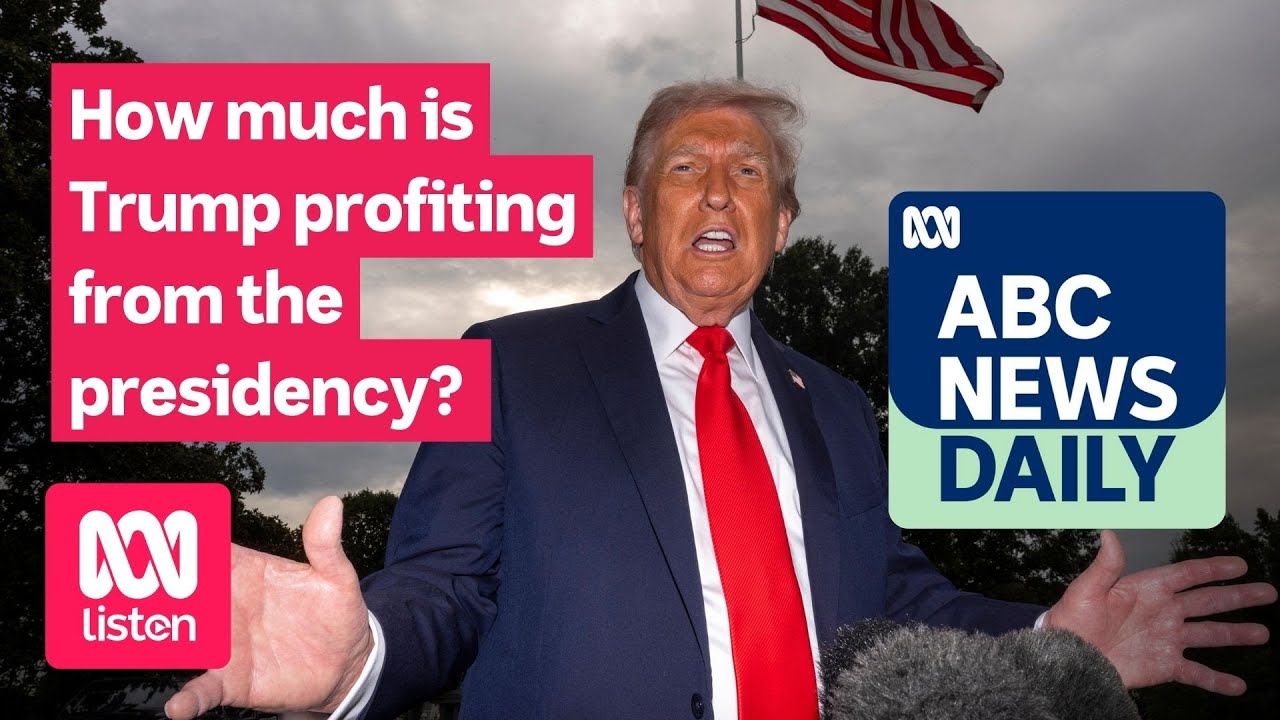 How much is Trump profiting from the presidency? | ABC News Daily podcast