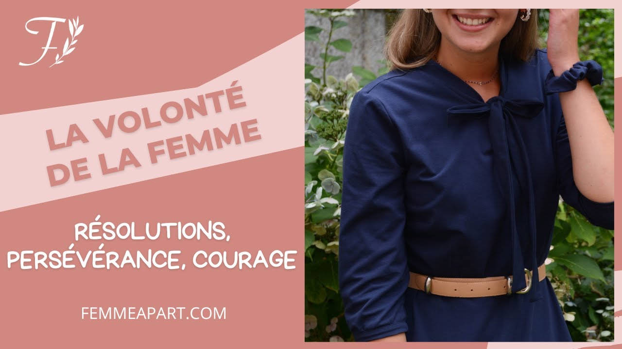 La volonté de la femme : résolutions, persévérance, courage