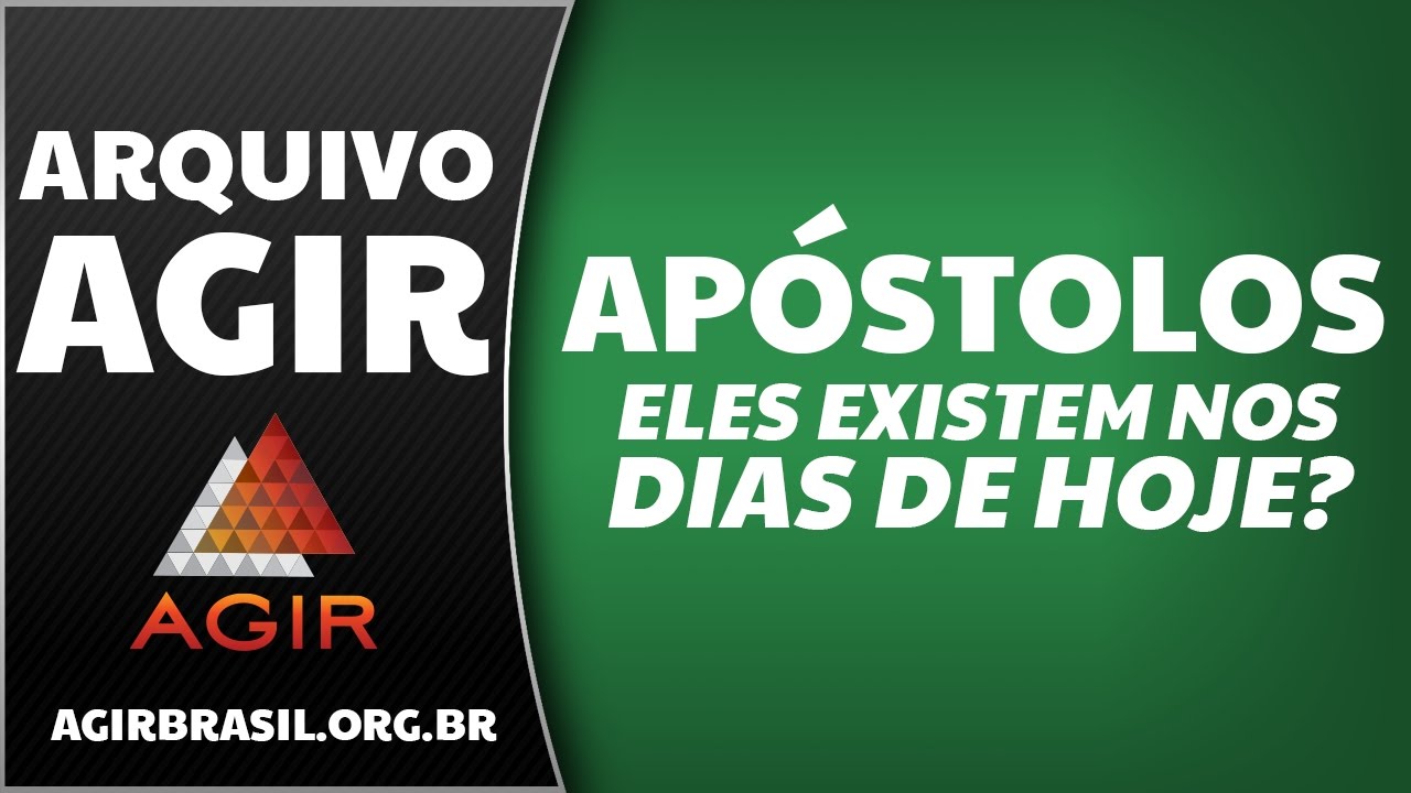 Apóstolos, Eles Existem nos Dias de Hoje? - Arquivo AGIR [Preletor: Pr. Paulo Romeiro]